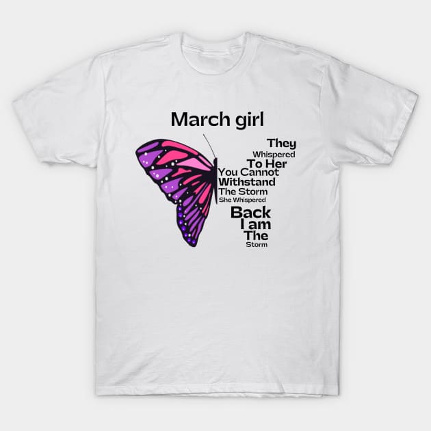 They Whispered To Her You Cannot Withstand The Storm, March birthday girl T-Shirt by JustBeSatisfied